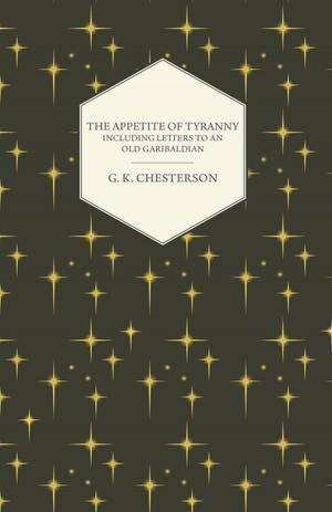 Cover of the book The Appetite of Tyranny - Including Letters to an Old Garibaldian by O. S. Nock