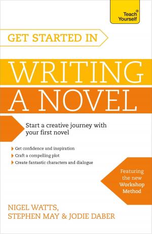 Cover of the book Get Started in Writing a Novel by Justin Pollard