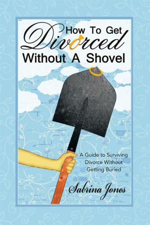 Cover of the book How to Get Divorced Without a Shovel by Michael F. Guidry