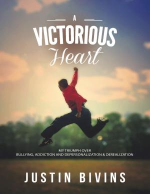 Cover of the book A Victorious Heart: My Triumph Over Bullying, Addiction and Depersonalization & Derealization by J. Hayes Hurley