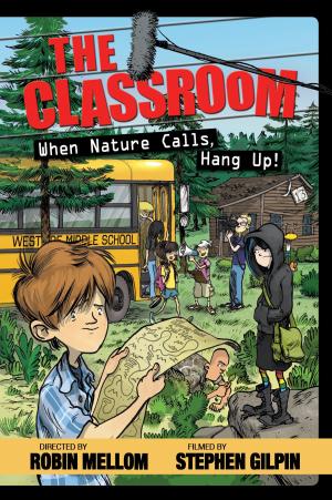 Cover of the book The Classroom: When Nature Calls, Hang Up! by Lucasfilm Press, Michael Siglain
