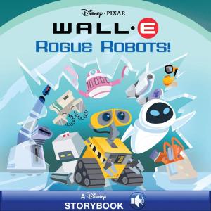 Cover of the book Wall-E: Rogue Robots by Disney Book Group