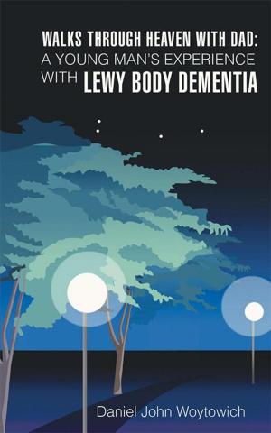 Cover of the book Walks Through Heaven with Dad: a Young Man's Experience with Lewy Body Dementia by Alan Berry