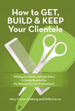 Cover of the book How to Get, Build & Keep Your Clientele by Dr. Scott Reynolds