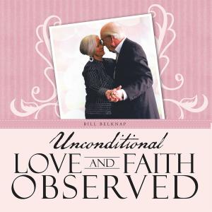 Cover of the book Unconditional Love and Faith Observed by Jaël Naomie