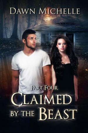 Cover of the book Claimed by the Beast - Part Four by Dawn Michelle, Jason Halstead