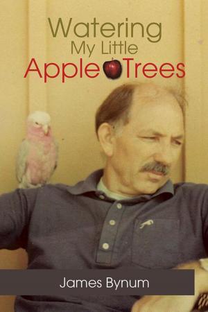 Cover of the book Watering My Little Apple Trees by John Kinney
