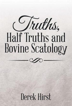 Cover of the book Truths, Half Truths and Bovine Scatology by d l davies