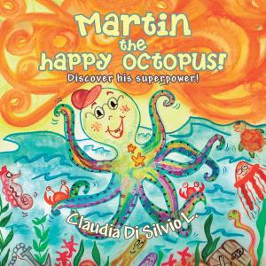 Cover of the book Martin the Happy Octopus! by Stephanie Francois