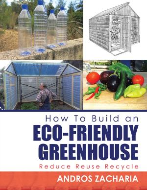 Cover of the book How to Build an Eco-Friendly Greenhouse by Eston Eugene Roberts