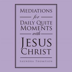 Cover of the book Mediations for Daily Quite Moments with Jesus Christ by Gwendolyn Ann Cook