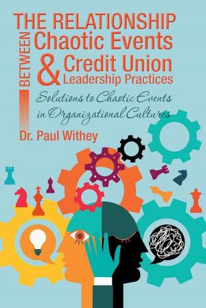 Cover of the book The Relationship Between Chaotic Events and Credit Union Leadership Practices by Blue Lynn Blake