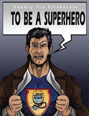 Cover of the book To Be a Superhero by Van Pornaras