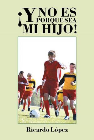 Cover of the book ¡Y No Es Porque Sea Mi Hijo! by Hernán Afanador-Kafuri