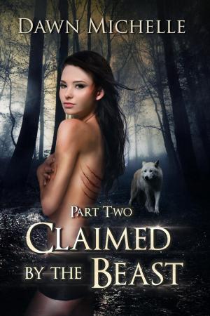 Cover of the book Claimed by the Beast - Part Two by Dawn Michelle
