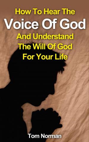 Cover of How To Hear The Voice Of God And Understand The Will Of God For Your Life