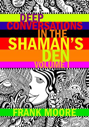 Book cover of Deep Conversations In The Shaman’s Den, Volume 1