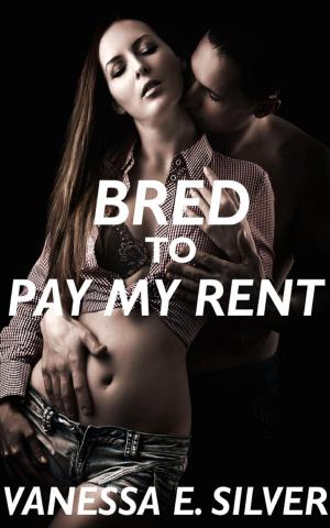 Book cover of Bred to Pay my Rent (Erotic Fertility Romance)