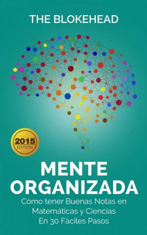Cover of the book Mente Organizada. Cómo tener Buenas Notas en Matemáticas y Ciencias, En 30 Fáciles Pasos by Claudio Hernández