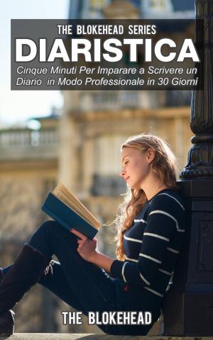 Cover of the book Diaristica: Cinque Minuti Per Imparare a Scrivere un Diario in Modo Professionale in 30 Giorni by Juan Moises de la Serna