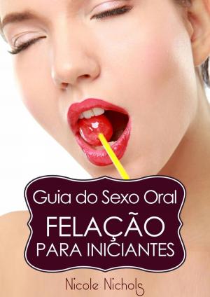 Cover of the book Guia do Sexo Oral - Felação Para Iniciantes by Amber Richards