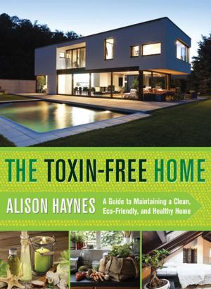 Cover of the book The Toxin-Free Home by Lisa Joyce Goes, Helen Conroy