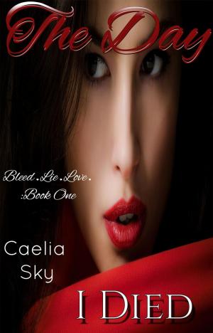 Cover of the book The Day I Died by Caelia Sky