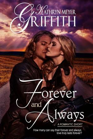 Cover of the book Forever and Always-A Romantic Short Story by Kathryn Meyer Griffith