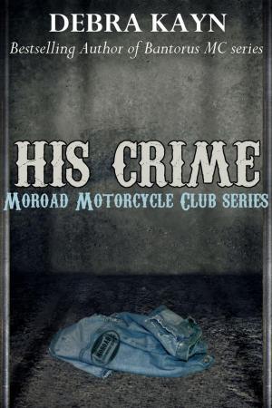 Cover of the book His Crime by Debra Kayn