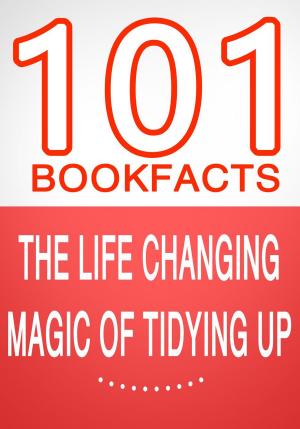 bigCover of the book The Life Changing Magic of Tidying Up - 101 Amazing Facts You Didn't Know by 