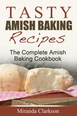 Book cover of Tasty Amish Baking Recipes: The Complete Amish Baking Cookbook