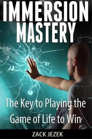 Cover of the book Immersion Mastery: The Key to Playing the Game of Life to Win by Jillian Greer