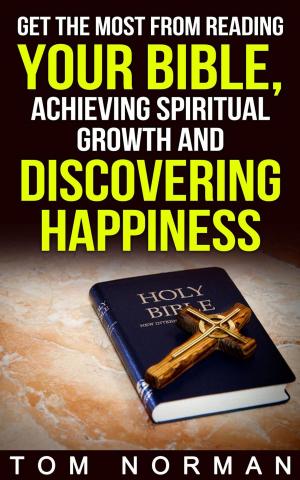 Book cover of Get The Most From Reading Your Bible, Achieving Spiritual Growth And Discovering Happiness