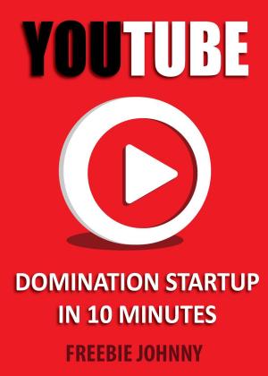 Cover of the book YouTube Domination Startup in 10 minutes by Steven Browne