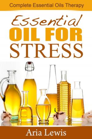 Book cover of Essential Oils For Stress: Complete Essential Oils Therapy