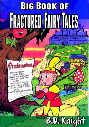 Cover of the book Big Book of Fractured Fairy Tales by B.D. Knight
