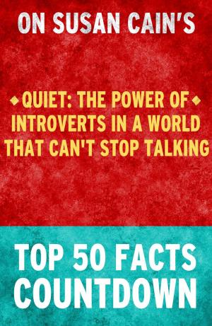 Book cover of Quiet : The Power of Introverts in a World That Can't Stop Talking - Top 50 Facts Countdown