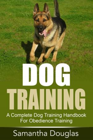 Book cover of Dog Training: A Complete Dog Training Handbook For Obedience Training