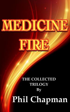 Cover of the book Medicine Fire.The Collected Trilogy by Andrea Puddu