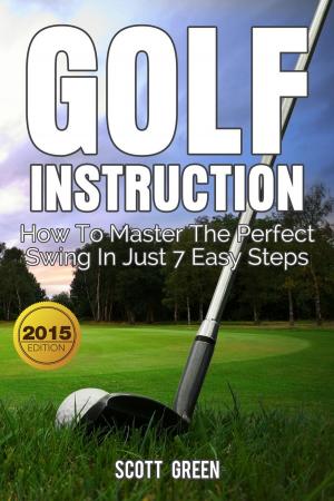 Book cover of Golf Instruction:How To Master The Perfect Swing In Just 7 Easy Steps