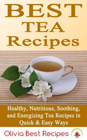Cover of Best Tea Recipes: Healthy, Nutritious, Soothing, and Energizing Tea Recipes in Quick & Easy Ways