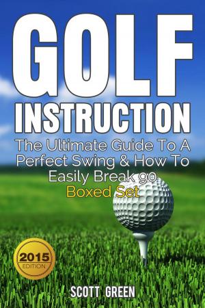 Book cover of Golf Instruction : The Ultimate Guide To A Perfect Swing & How To Easily Break 90 Boxed Set
