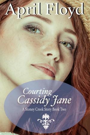 Cover of the book Courting Cassidy Jane by April Floyd