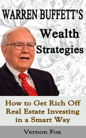 Cover of the book Warren Buffett's Wealth Strategies: How to Get Rich Off Real Estate Investing in a Smart Way by Camille-Yihua CHEN