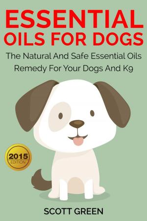 Book cover of Essential Oils For Dogs:The Natural And Safe Essential Oils Remedy For Your Dogs And K9‏