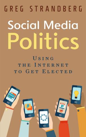 Cover of Social Media Politics: Using the Internet to Get Elected