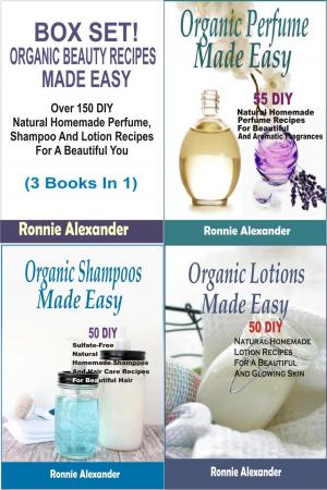 Book cover of Box Set! Organic Beauty Recipes Made Easy:Over 150 DIY Natural Homemade Perfume, Shampoo And Lotion Recipes For A Beautiful You (3 Books In 1)