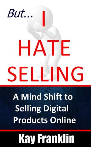 Cover of the book But I Hate Selling! A Mind Shift to Selling Digital Products Online by Autori Vari
