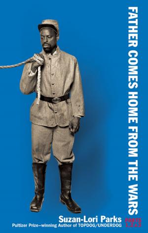 Cover of the book Father Comes Home From the Wars (Parts 1, 2 & 3) by Athol Fugard, John Kani, Winston Ntshona