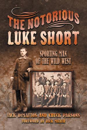 Cover of the book The Notorious Luke Short by Stephen Gamble and William Lynch